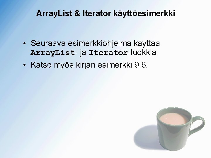 Array. List & Iterator käyttöesimerkki • Seuraava esimerkkiohjelma käyttää Array. List- ja Iterator-luokkia. •