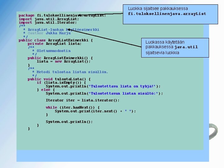 Luokka sijaitsee pakkauksessa fi. tuloksellinenjava. array. List package fi. tuloksellinenjava. array. List; import java.