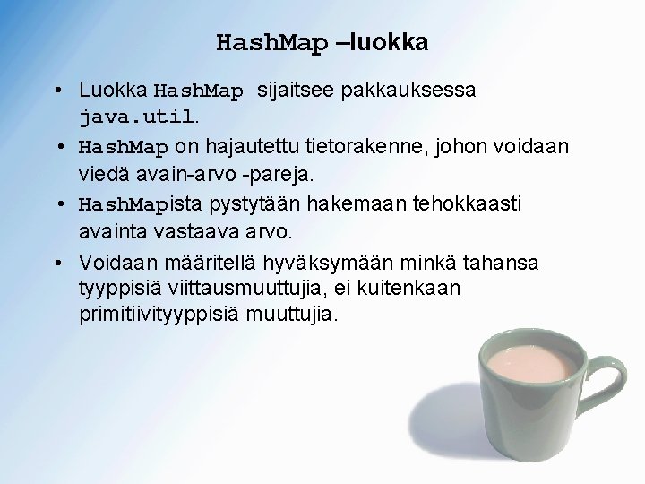 Hash. Map –luokka • Luokka Hash. Map sijaitsee pakkauksessa java. util. • Hash. Map