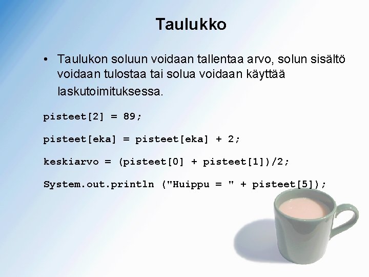 Taulukko • Taulukon soluun voidaan tallentaa arvo, solun sisältö voidaan tulostaa tai solua voidaan