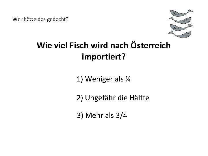 Wer hätte das gedacht? Wie viel Fisch wird nach Österreich importiert? 1) Weniger als