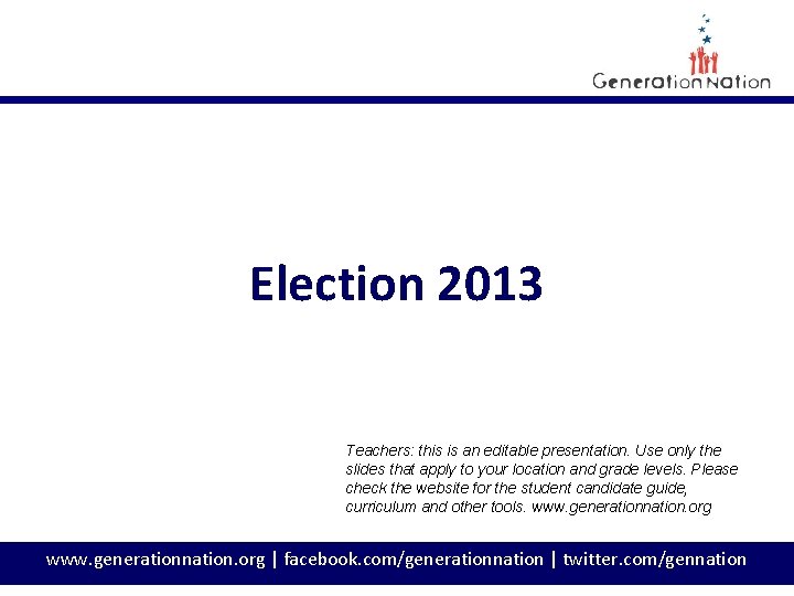 Election 2013 Teachers: this is an editable presentation. Use only the slides that apply