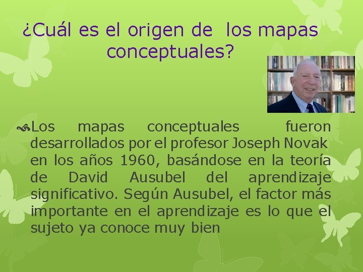 ¿Cuál es el origen de los mapas conceptuales? Los mapas conceptuales fueron desarrollados por