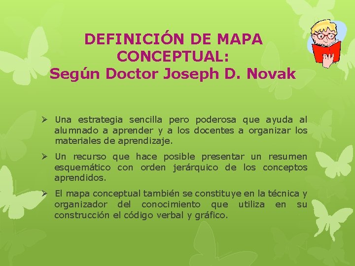 DEFINICIÓN DE MAPA CONCEPTUAL: Según Doctor Joseph D. Novak Ø Una estrategia sencilla pero
