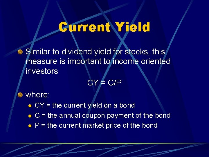Current Yield Similar to dividend yield for stocks, this measure is important to income