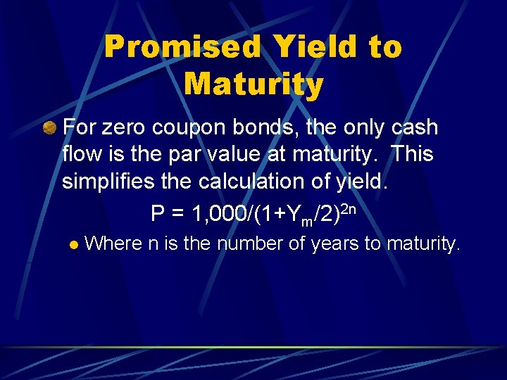 Promised Yield to Maturity For zero coupon bonds, the only cash flow is the