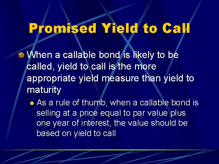 Promised Yield to Call When a callable bond is likely to be called, yield