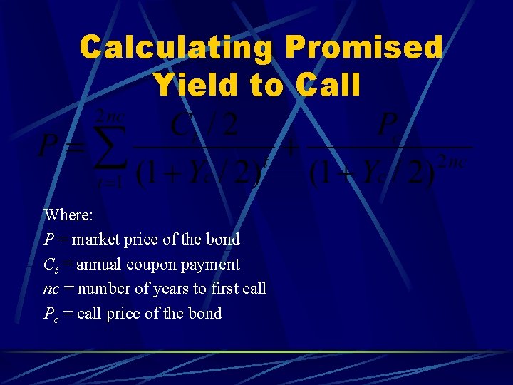 Calculating Promised Yield to Call Where: P = market price of the bond Ct