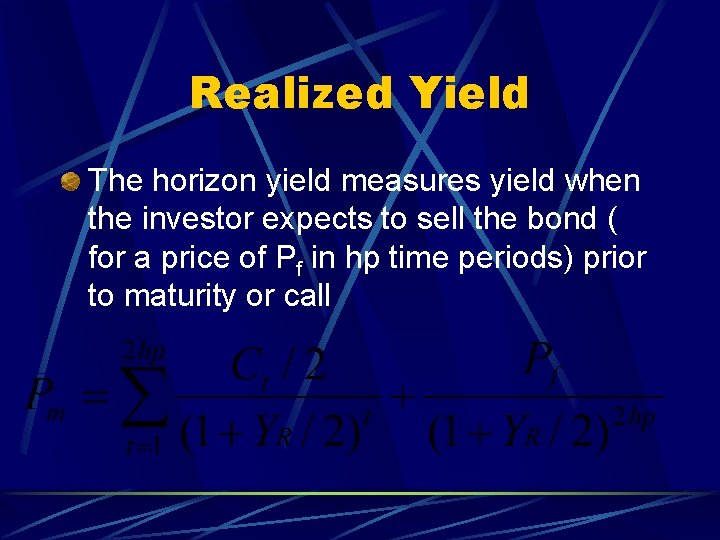 Realized Yield The horizon yield measures yield when the investor expects to sell the