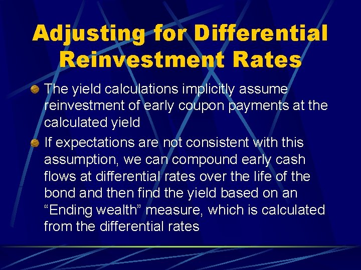 Adjusting for Differential Reinvestment Rates The yield calculations implicitly assume reinvestment of early coupon