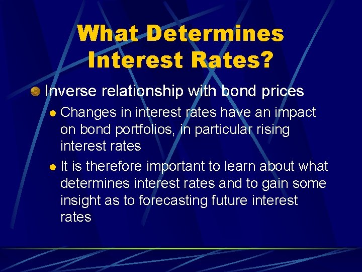 What Determines Interest Rates? Inverse relationship with bond prices Changes in interest rates have