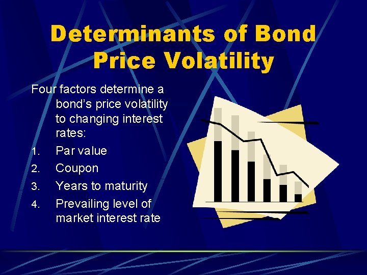 Determinants of Bond Price Volatility Four factors determine a bond’s price volatility to changing