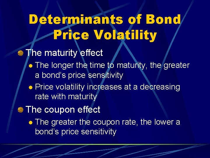 Determinants of Bond Price Volatility The maturity effect The longer the time to maturity,