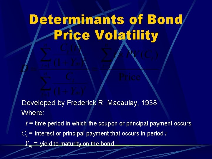 Determinants of Bond Price Volatility Developed by Frederick R. Macaulay, 1938 Where: t =