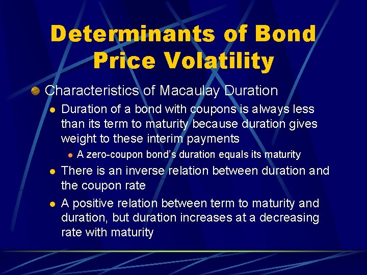 Determinants of Bond Price Volatility Characteristics of Macaulay Duration l Duration of a bond