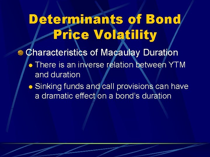 Determinants of Bond Price Volatility Characteristics of Macaulay Duration There is an inverse relation