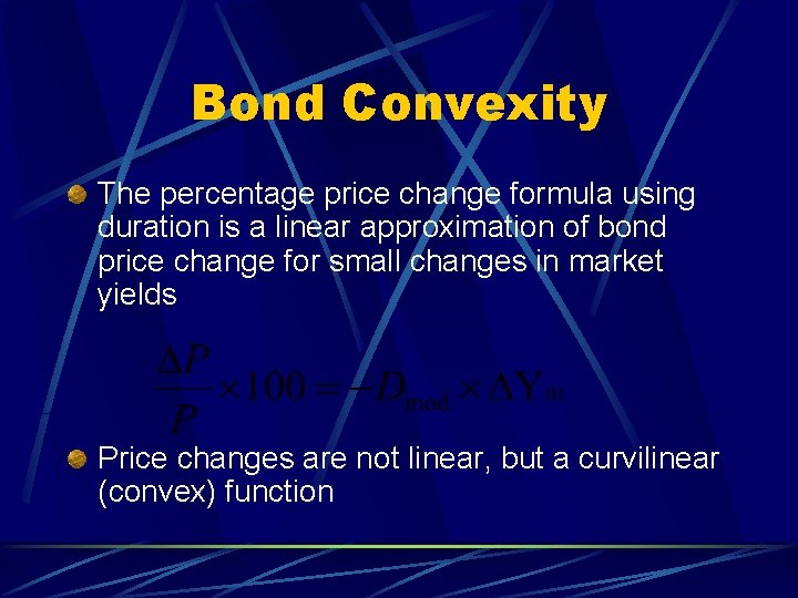 Bond Convexity The percentage price change formula using duration is a linear approximation of