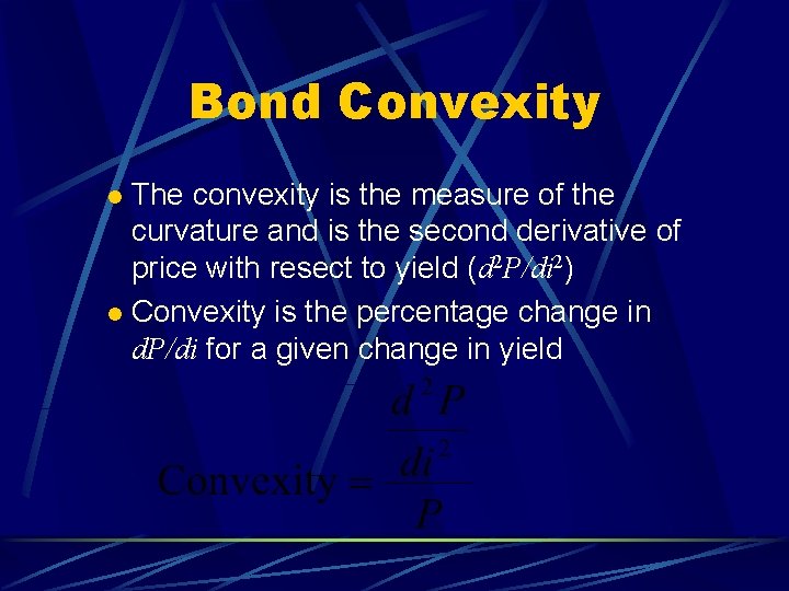 Bond Convexity The convexity is the measure of the curvature and is the second