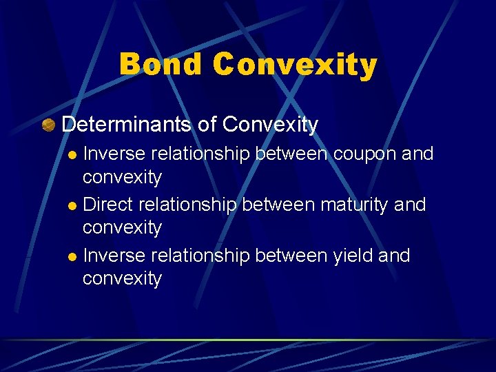 Bond Convexity Determinants of Convexity Inverse relationship between coupon and convexity l Direct relationship