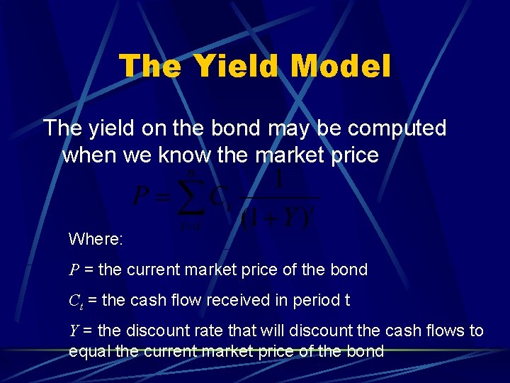 The Yield Model The yield on the bond may be computed when we know