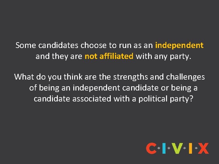 Some candidates choose to run as an independent and they are not affiliated with
