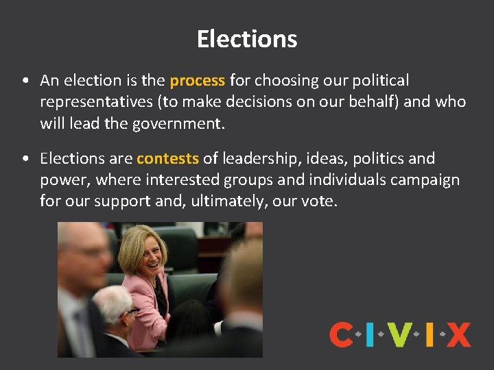 Elections • An election is the process for choosing our political representatives (to make