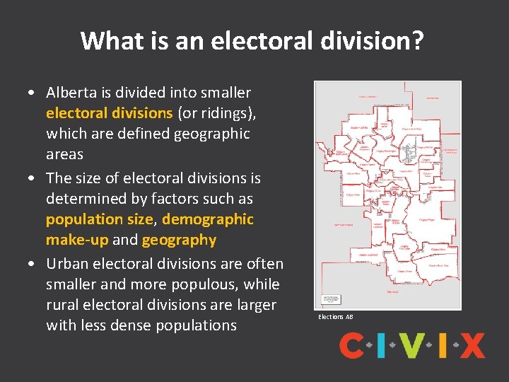 What is an electoral division? • Alberta is divided into smaller electoral divisions (or