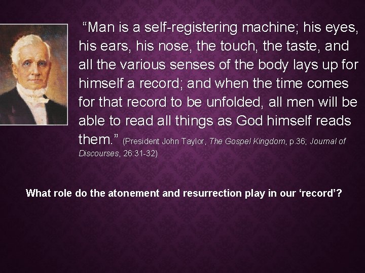 “Man is a self-registering machine; his eyes, his ears, his nose, the touch, the