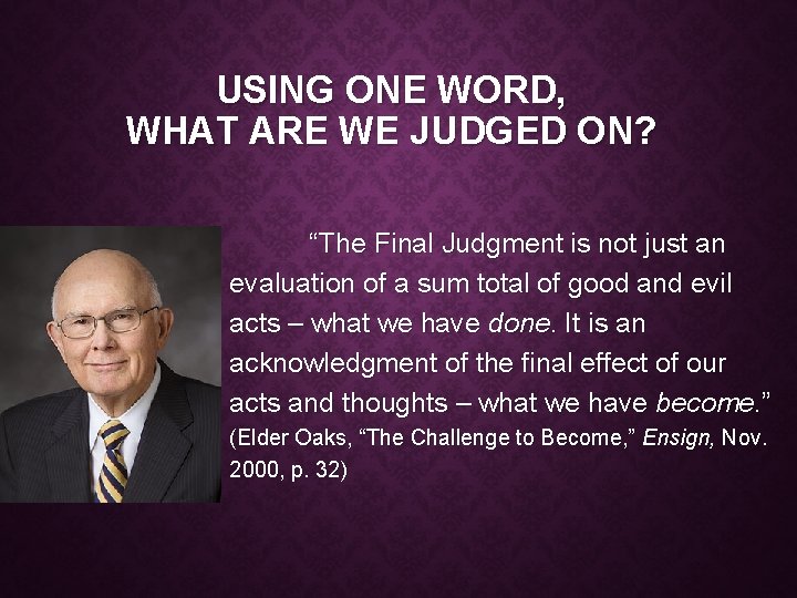 USING ONE WORD, WHAT ARE WE JUDGED ON? “The Final Judgment is not just