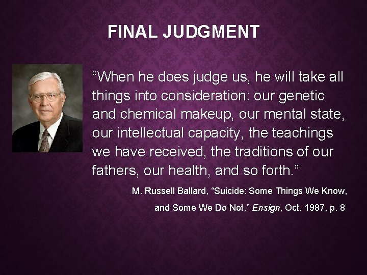 FINAL JUDGMENT “When he does judge us, he will take all things into consideration:
