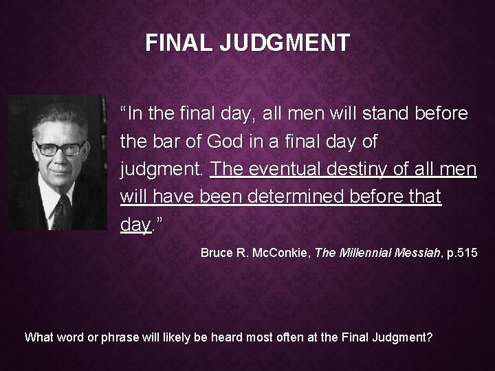 FINAL JUDGMENT “In the final day, all men will stand before the bar of