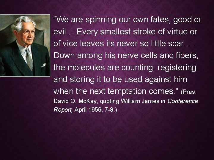 “We are spinning our own fates, good or evil… Every smallest stroke of virtue