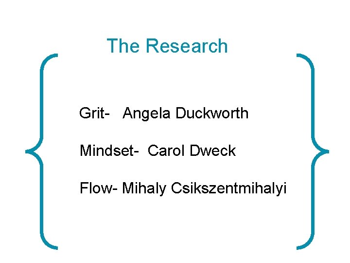 The Research • What do you think grit is? Grit- Angela Duckworth Mindset- Carol