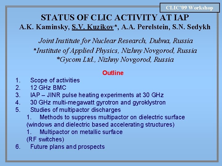 CLIC’ 09 Workshop STATUS OF CLIC ACTIVITY AT IAP A. K. Kaminsky, S. V.
