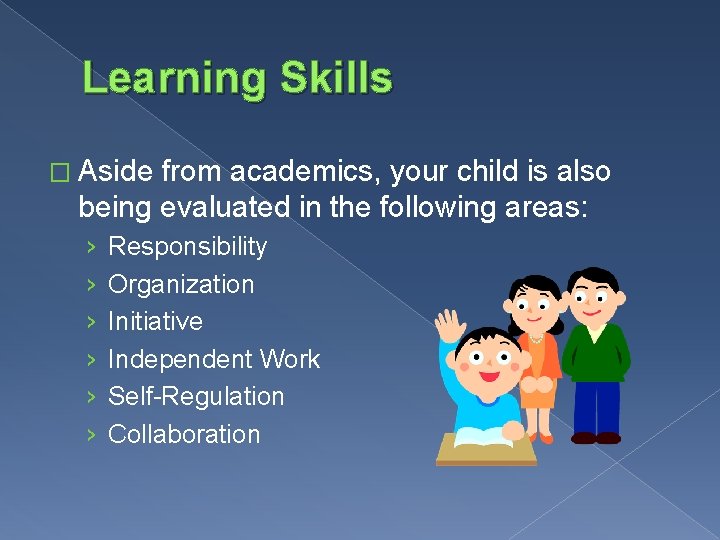 Learning Skills � Aside from academics, your child is also being evaluated in the Learning Skills � Aside from academics, your child is also being evaluated in the