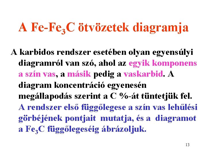 A Fe-Fe 3 C ötvözetek diagramja A karbidos rendszer esetében olyan egyensúlyi diagramról van