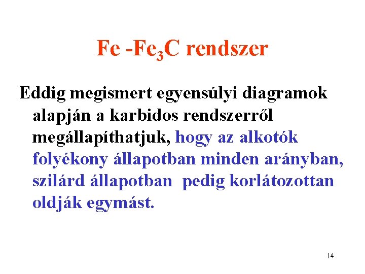 Fe -Fe 3 C rendszer Eddig megismert egyensúlyi diagramok alapján a karbidos rendszerről megállapíthatjuk,