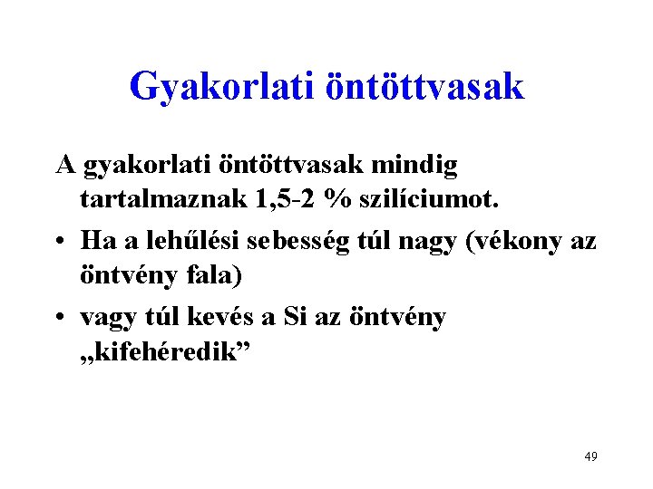 Gyakorlati öntöttvasak A gyakorlati öntöttvasak mindig tartalmaznak 1, 5 -2 % szilíciumot. • Ha