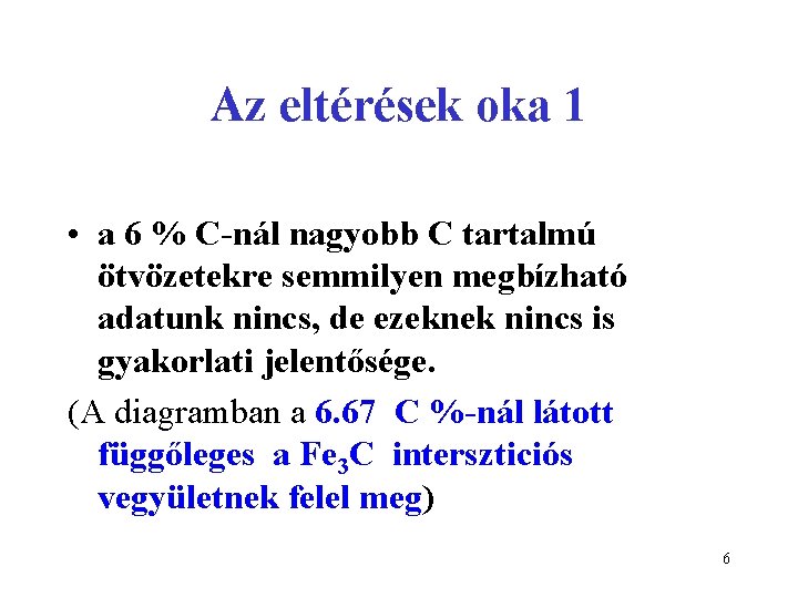 Az eltérések oka 1 • a 6 % C-nál nagyobb C tartalmú ötvözetekre semmilyen