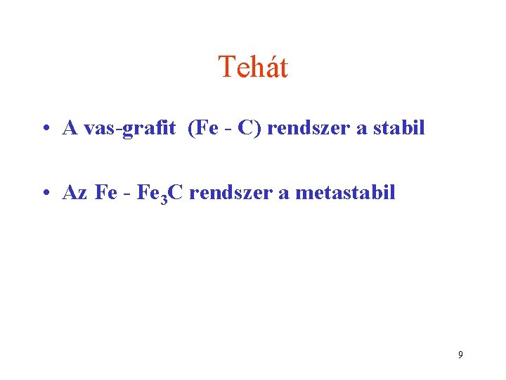 Tehát • A vas-grafit (Fe - C) rendszer a stabil • Az Fe -