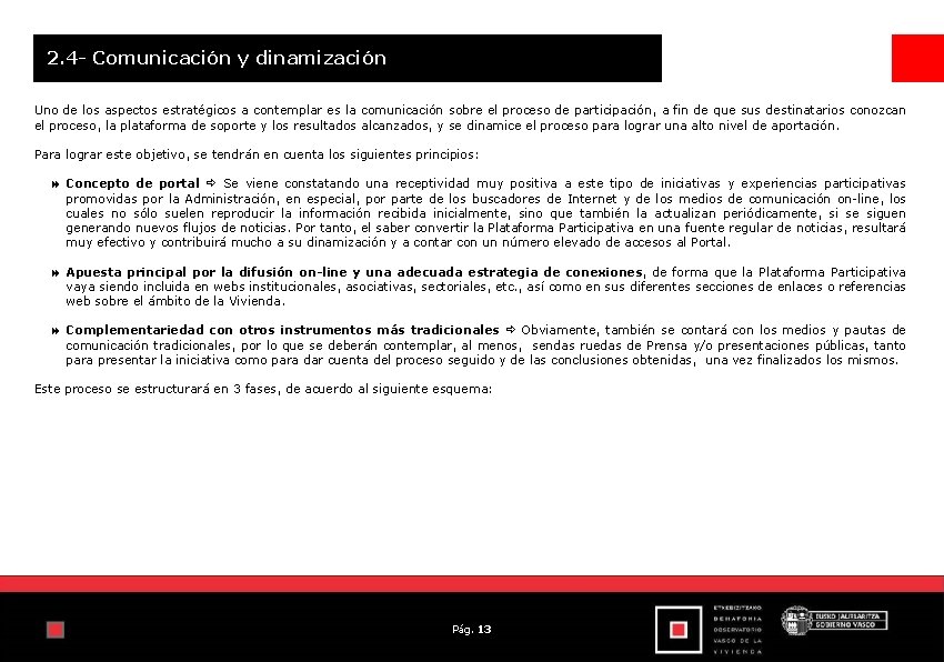 2. 4 - Comunicación y dinamización Uno de los aspectos estratégicos a contemplar es