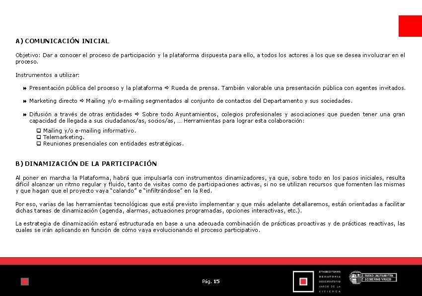 A) COMUNICACIÓN INICIAL Objetivo: Dar a conocer el proceso de participación y la plataforma