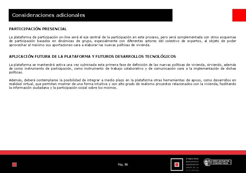 Consideraciones adicionales PARTICIPACIÓN PRESENCIAL La plataforma de participación on-line será el eje central de