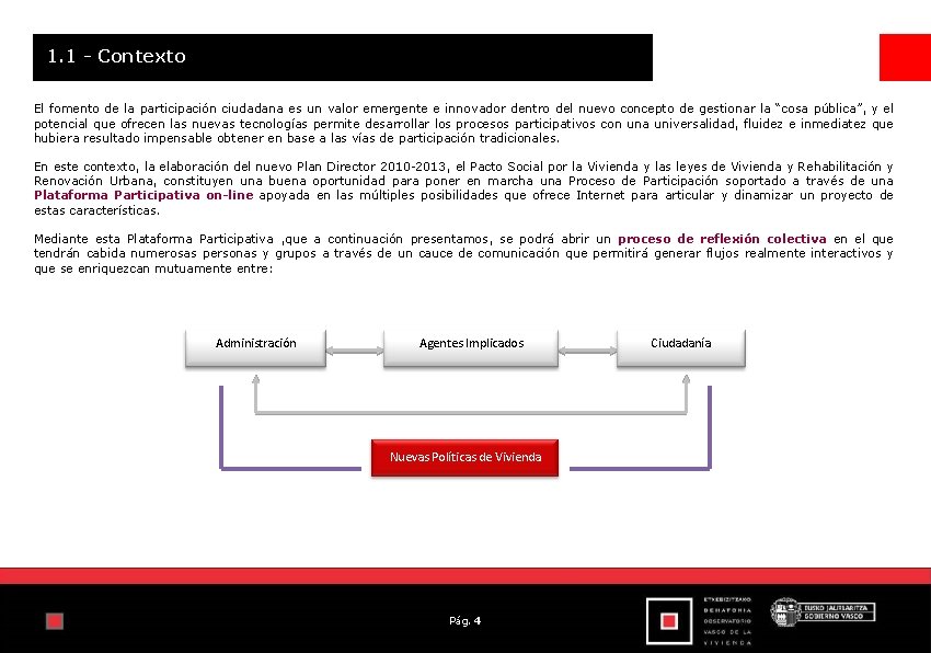 INTRODUCCIÓN 1. 1 - Contexto El fomento de la participación ciudadana es un valor