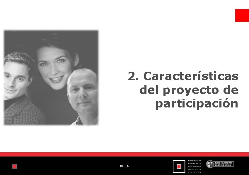 2. Características del proyecto de participación Pág. 6 