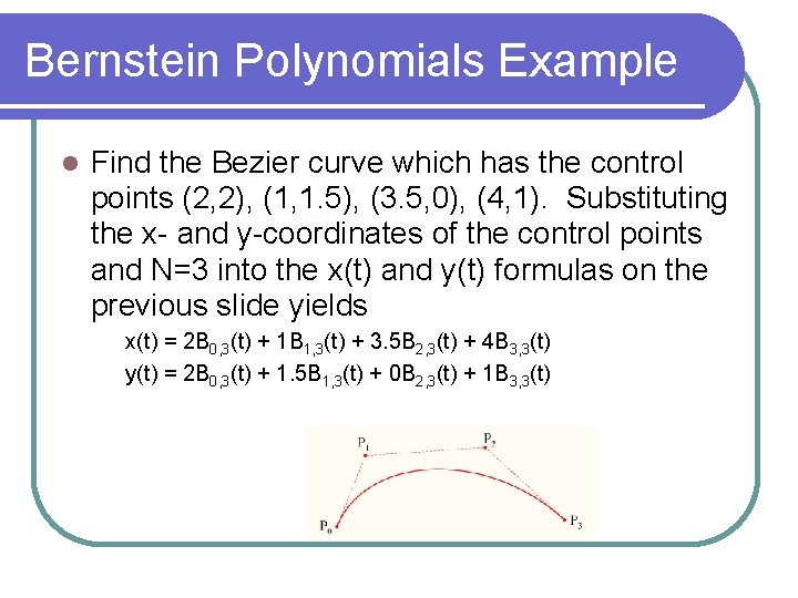 Bernstein Polynomials Example Find the Bezier curve which has the control points (2, 2),