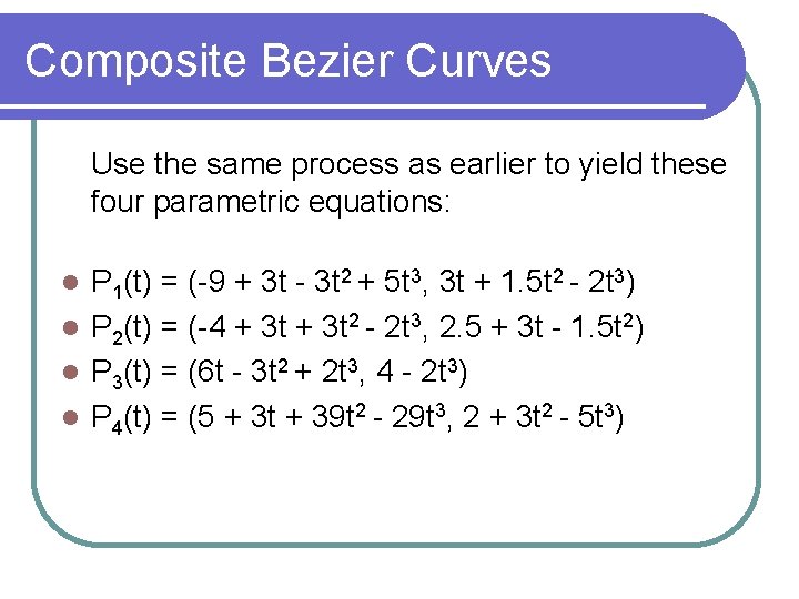 Composite Bezier Curves Use the same process as earlier to yield these four parametric