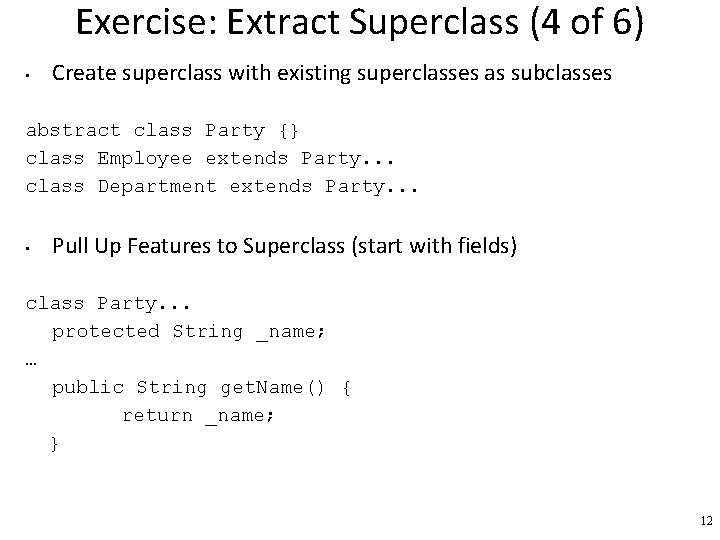 Exercise: Extract Superclass (4 of 6) • Create superclass with existing superclasses as subclasses