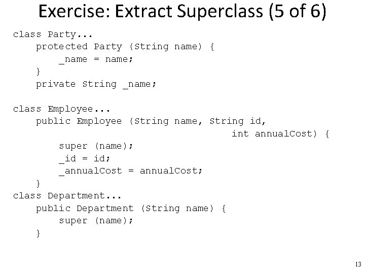 Exercise: Extract Superclass (5 of 6) class Party. . . protected Party (String name)