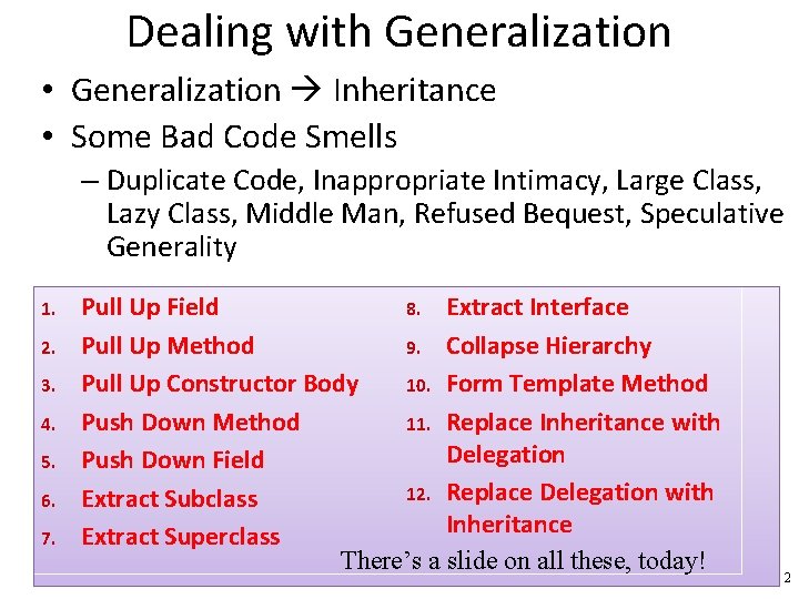 Dealing with Generalization • Generalization Inheritance • Some Bad Code Smells – Duplicate Code,